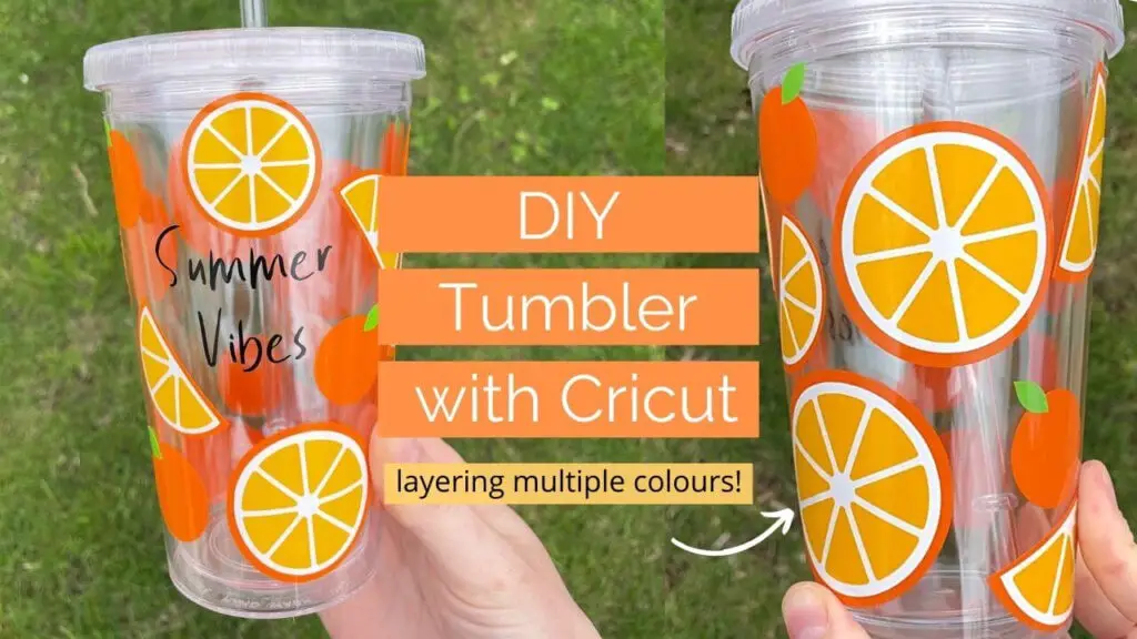 DIY tumbler with Cricut: layering multiple colours. Featuring a clear tumbler cup with summer vibes text and orange slice images